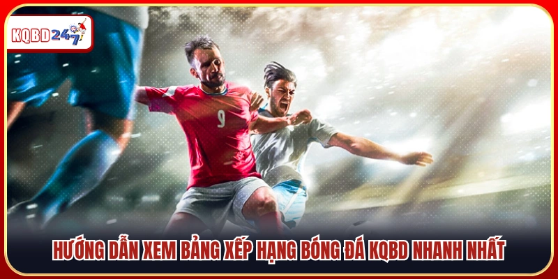Cách tra cứu bảng xếp hạng KQBD nhanh chóng