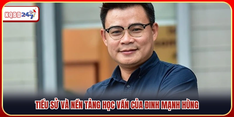 Thông tin tiểu sử và học vấn của Đinh Mạnh Hùng