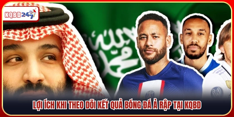 Ưu điểm khi cập nhật kết quả bóng đá Ả Rập trên KQBD