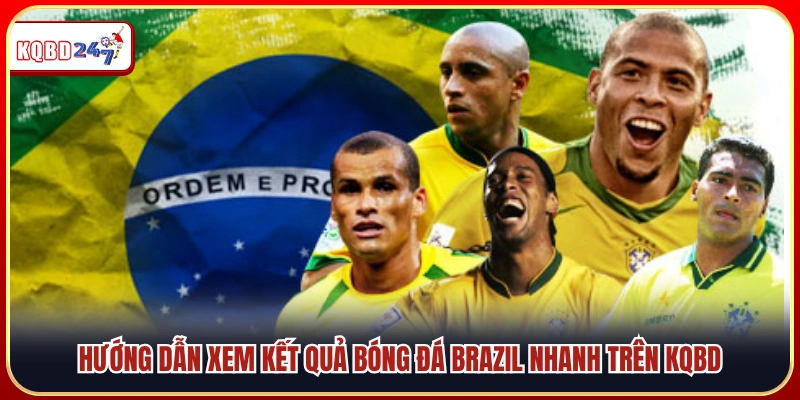 Cách tra cứu kết quả bóng đá Brazil nhanh chóng trên KQBD
