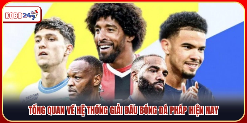 Toàn cảnh các giải đấu thuộc bóng đá Pháp hiện nay