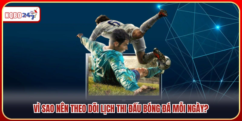 Lợi ích khi cập nhật lịch thi đấu bóng đá mỗi ngày