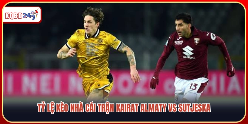 Soi kèo trận Kairat Almaty vs Sutjeska
