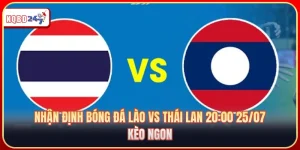 Nhận Định Bóng Đá Lào Vs Thái Lan 20:00 25/07: Kèo Ngon 