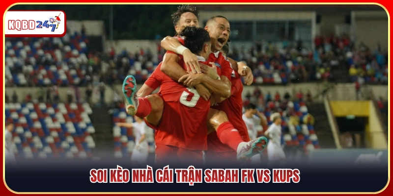 Phân tích tỷ lệ kèo nhà cái Sabah FK và KuPS